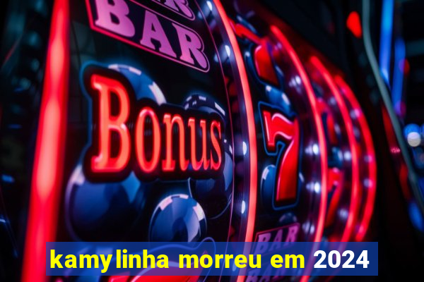 kamylinha morreu em 2024